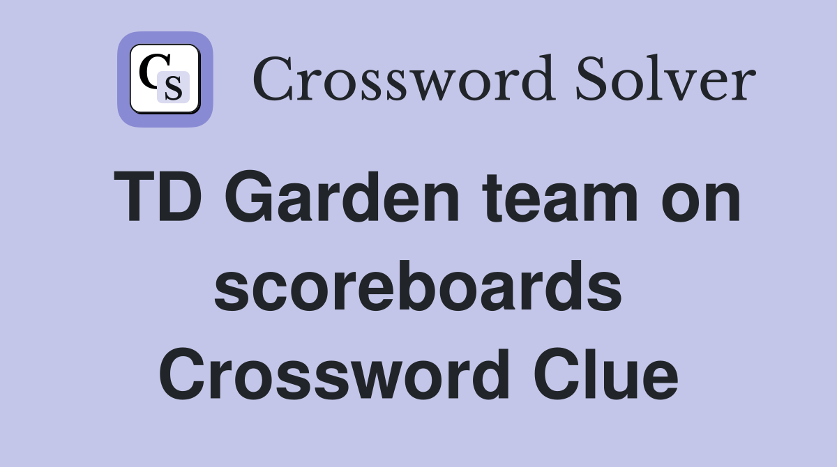 TD Garden team on scoreboards Crossword Clue