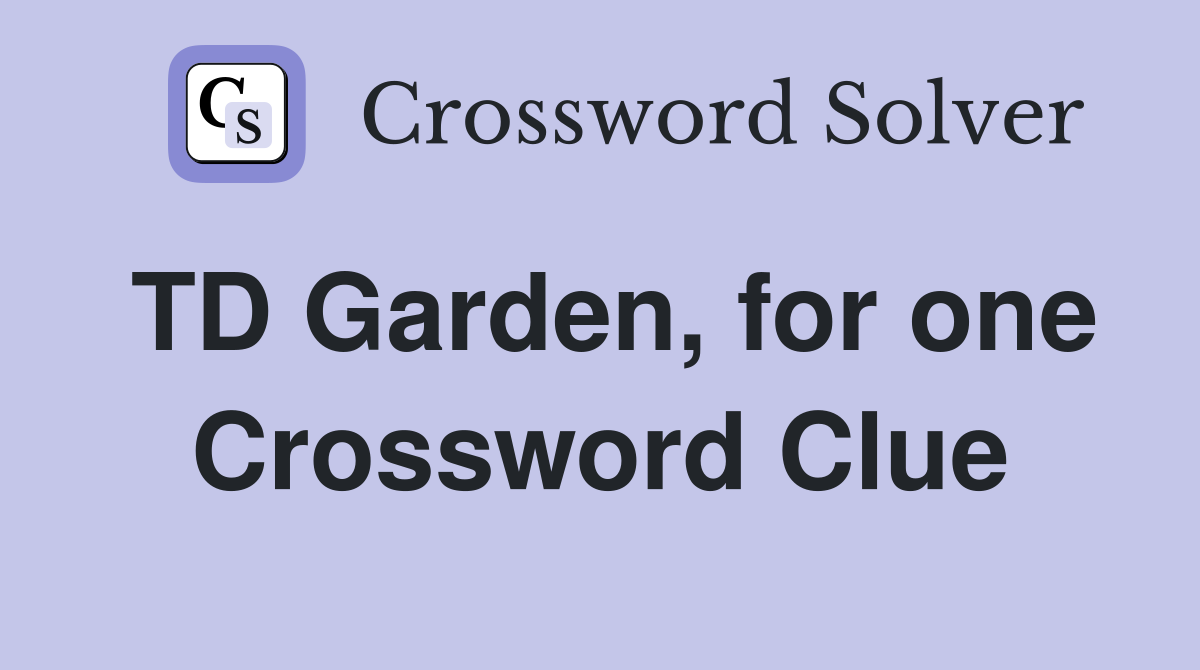 TD Garden, for one Crossword Clue