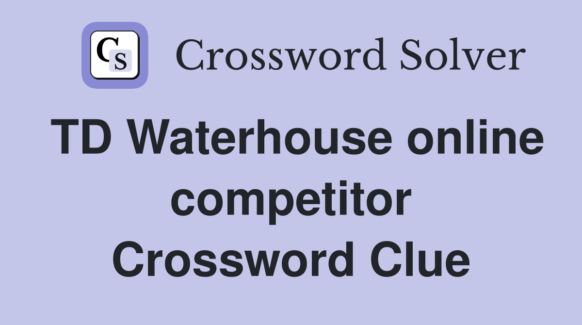 TD Waterhouse online competitor Crossword Clue