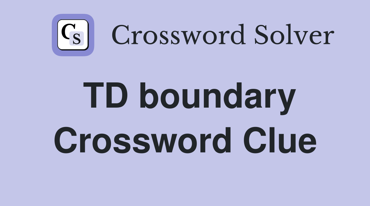 TD boundary Crossword Clue