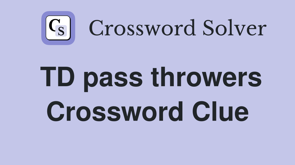 TD pass throwers Crossword Clue