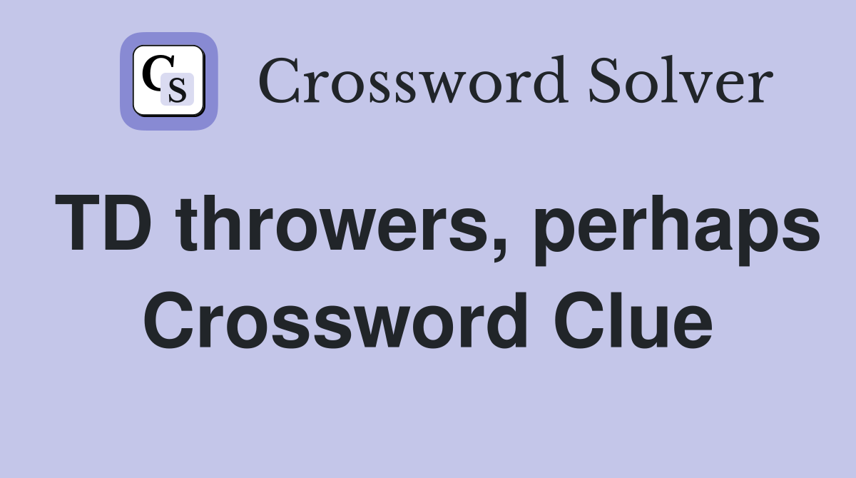 TD throwers, perhaps Crossword Clue