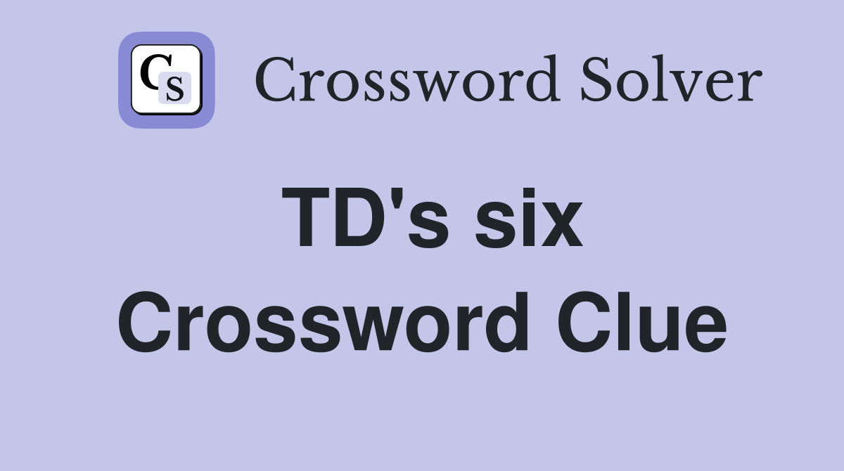TD's six Crossword Clue