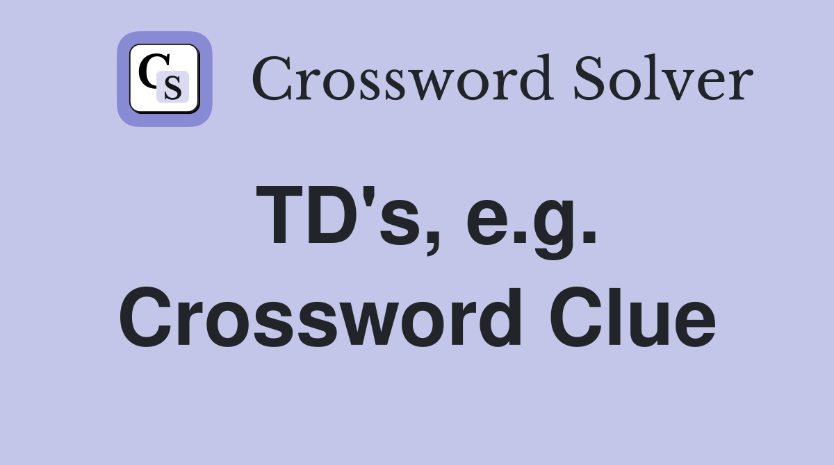 TD's, e.g. Crossword Clue