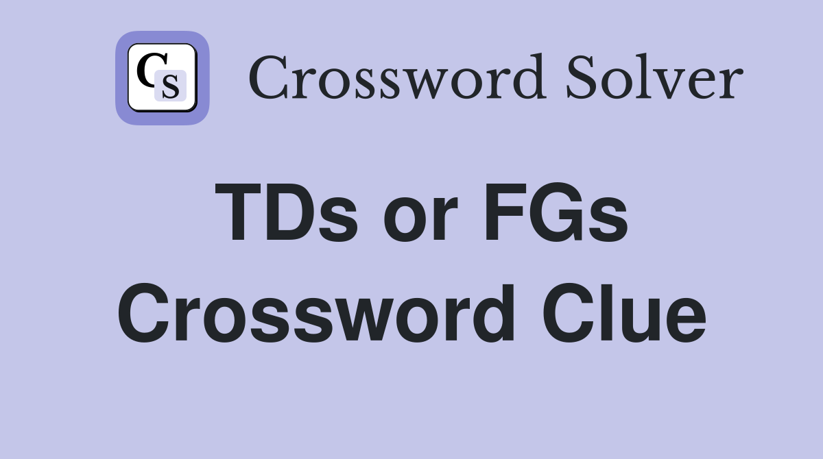 TDs or FGs Crossword Clue