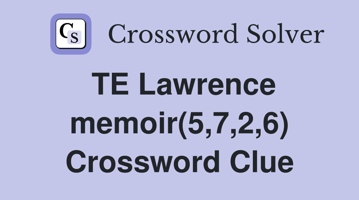 TE Lawrence memoir(5,7,2,6) Crossword Clue