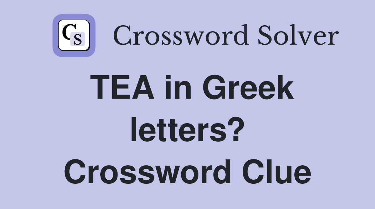 TEA in Greek letters? Crossword Clue