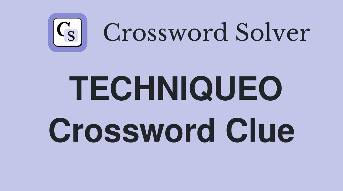 TECHNIQUEO Crossword Clue