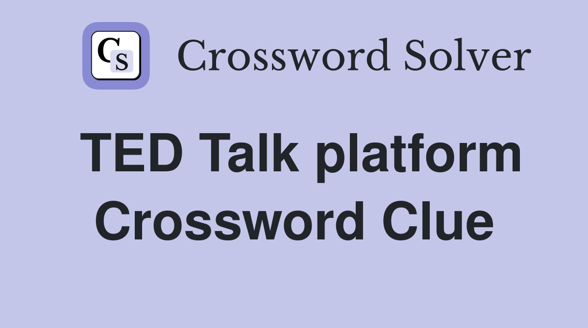 TED Talk platform Crossword Clue