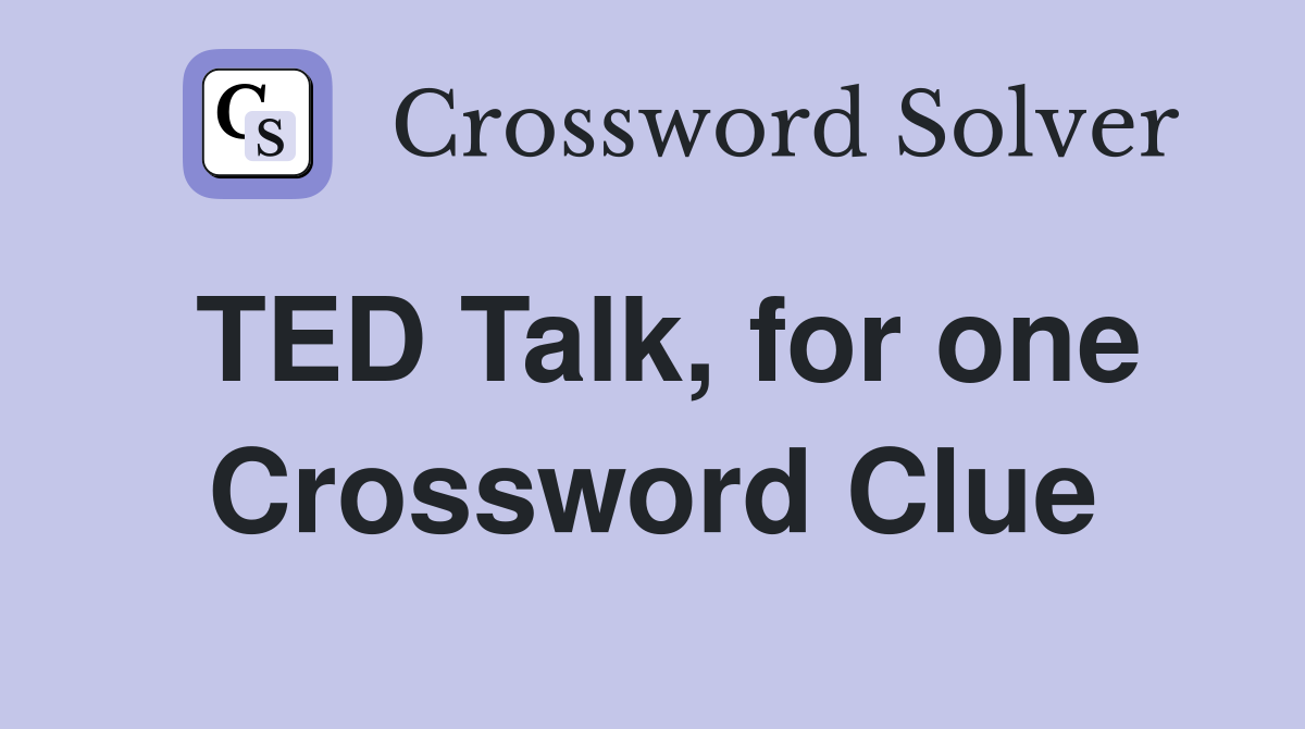 TED Talk, for one Crossword Clue