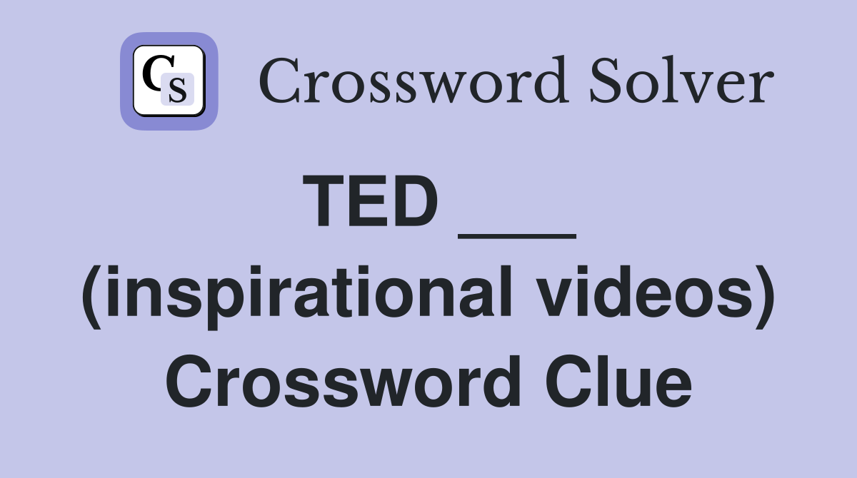 TED ___ (inspirational videos) Crossword Clue