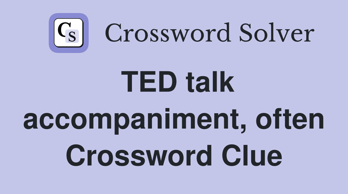 TED talk accompaniment, often Crossword Clue