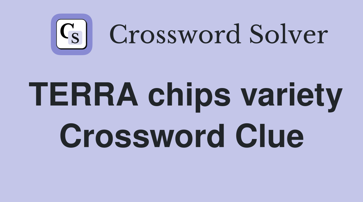 TERRA chips variety Crossword Clue