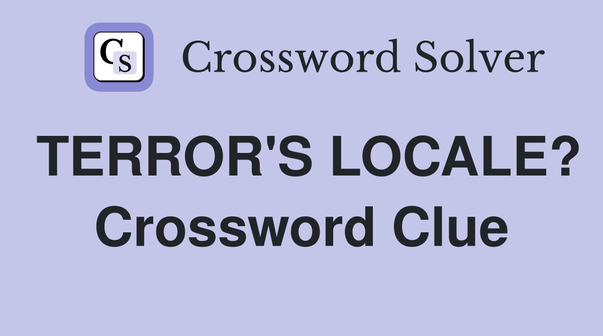 TERROR'S LOCALE? Crossword Clue