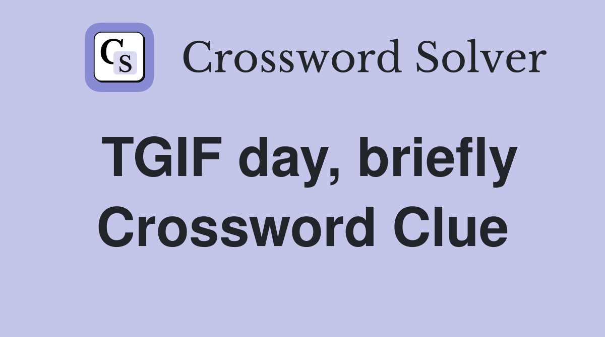 TGIF day, briefly Crossword Clue