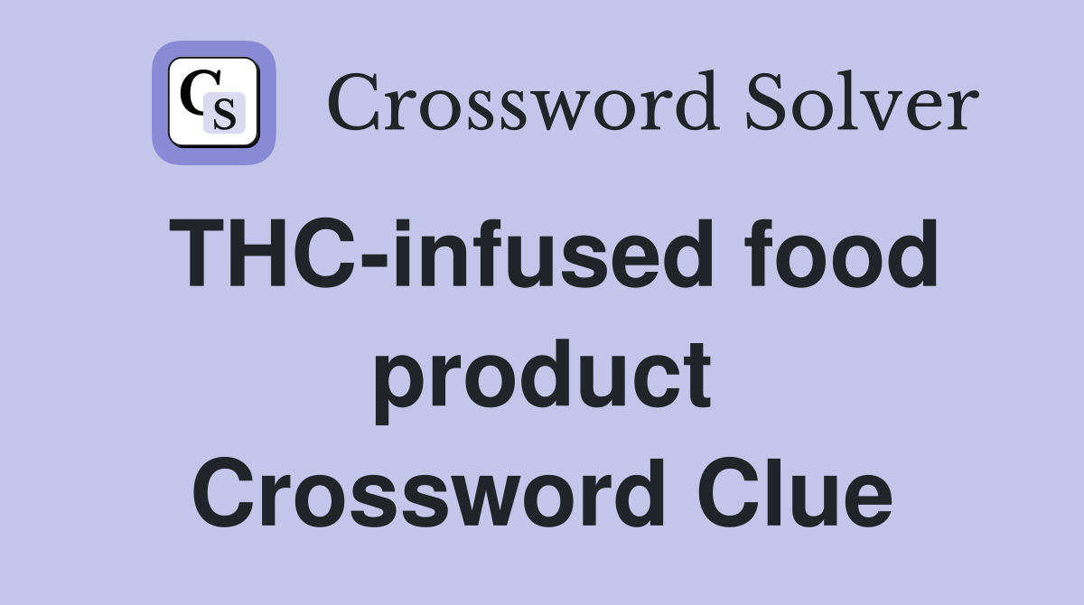 THC-infused food product Crossword Clue