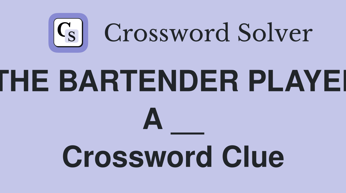 THE BARTENDER PLAYED A __ Crossword Clue