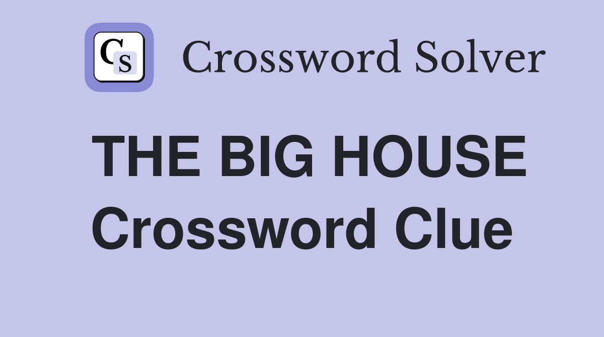THE BIG HOUSE Crossword Clue