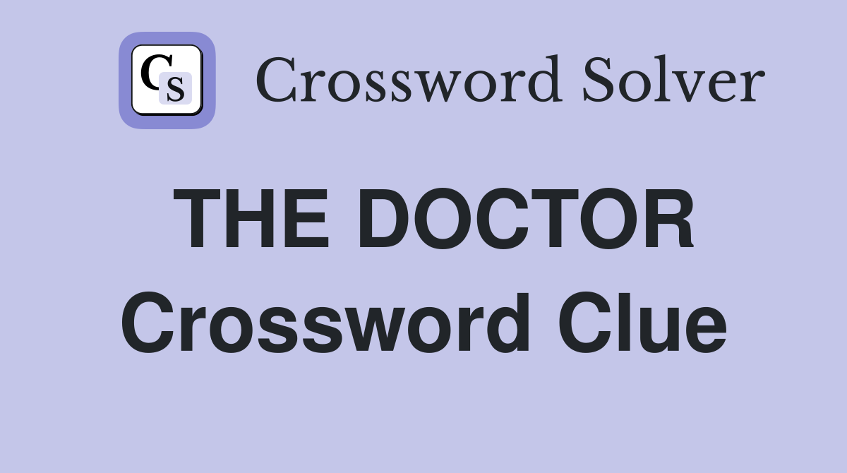 THE DOCTOR Crossword Clue