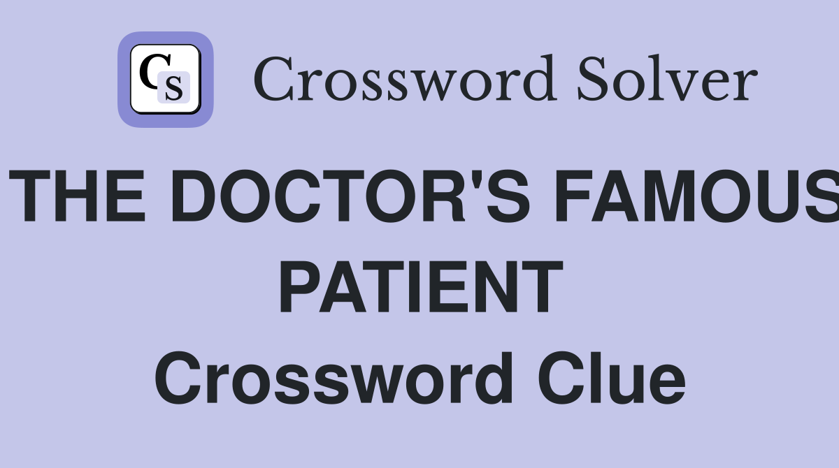 THE DOCTOR'S FAMOUS PATIENT Crossword Clue