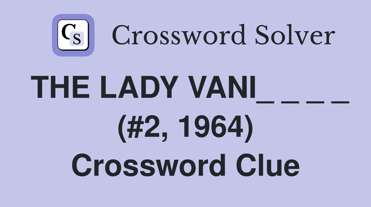 THE LADY VANI_ _ _ _ (#2, 1964) Crossword Clue