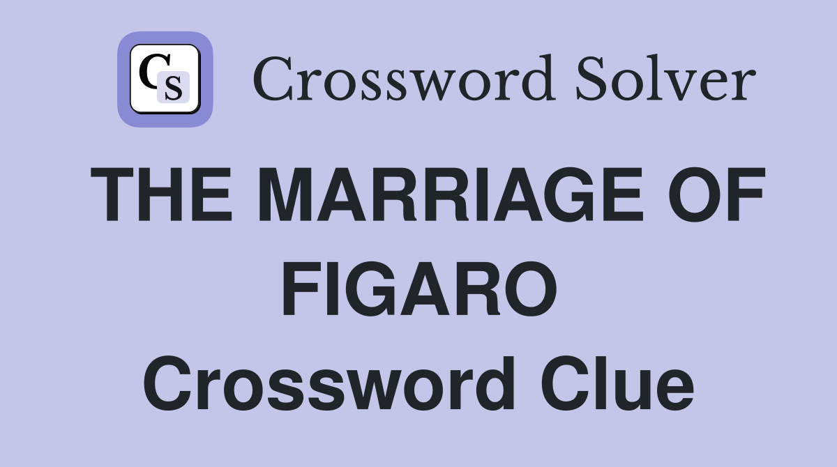 THE MARRIAGE OF FIGARO Crossword Clue