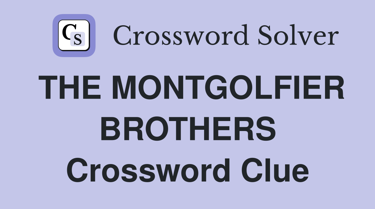 THE MONTGOLFIER BROTHERS Crossword Clue