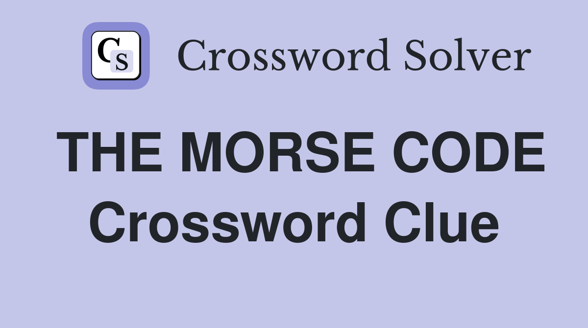 THE MORSE CODE Crossword Clue