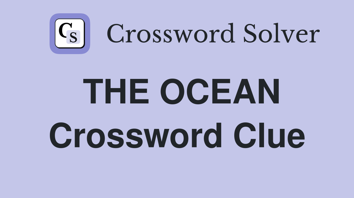 THE OCEAN Crossword Clue