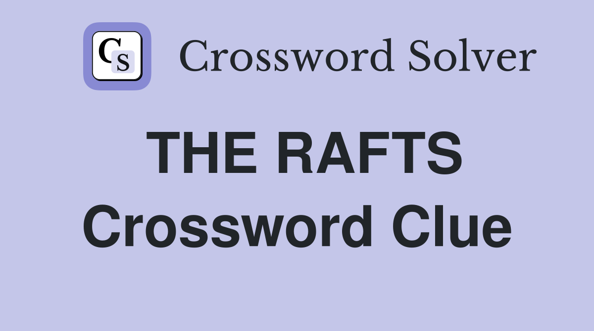 THE RAFTS Crossword Clue