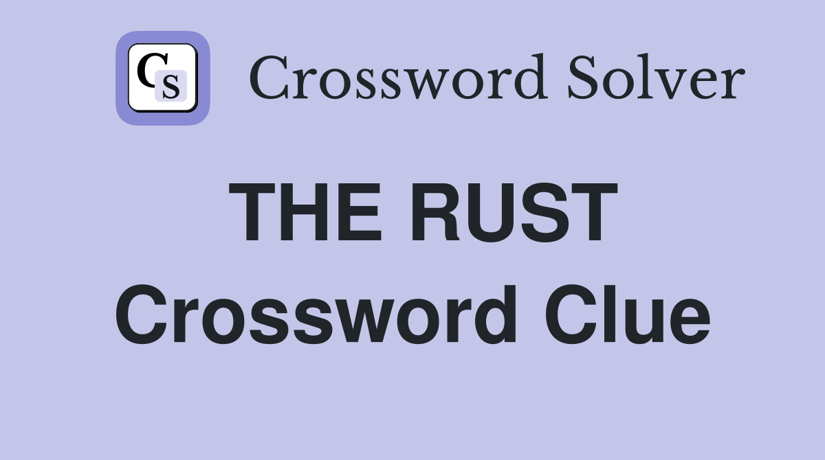 THE RUST Crossword Clue