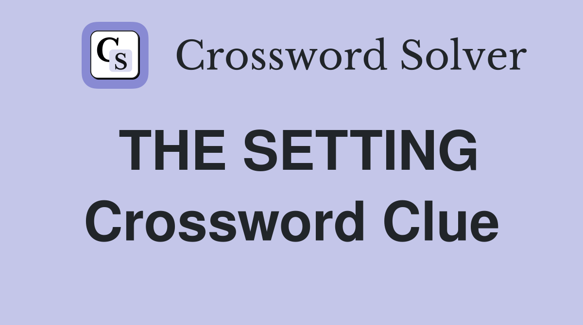 THE SETTING Crossword Clue