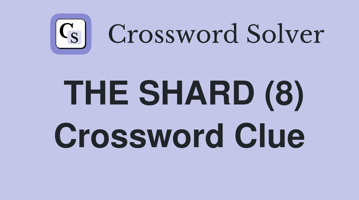 THE SHARD (8) Crossword Clue