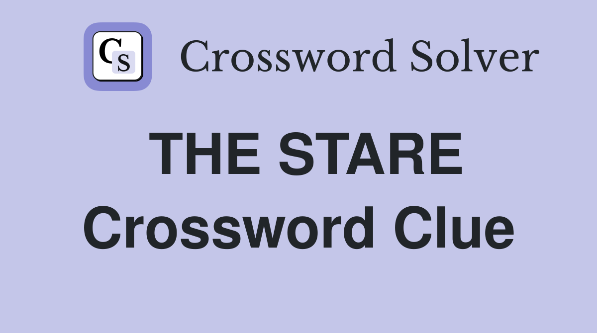 THE STARE Crossword Clue