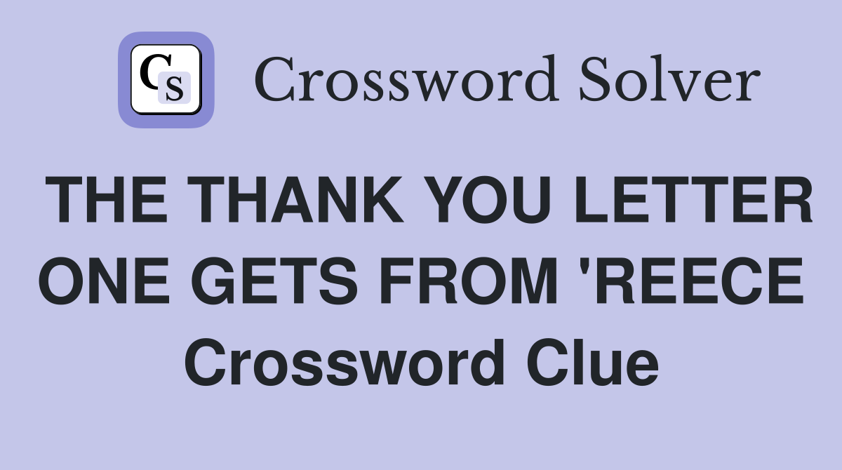 THE THANK YOU LETTER ONE GETS FROM 'REECE Crossword Clue