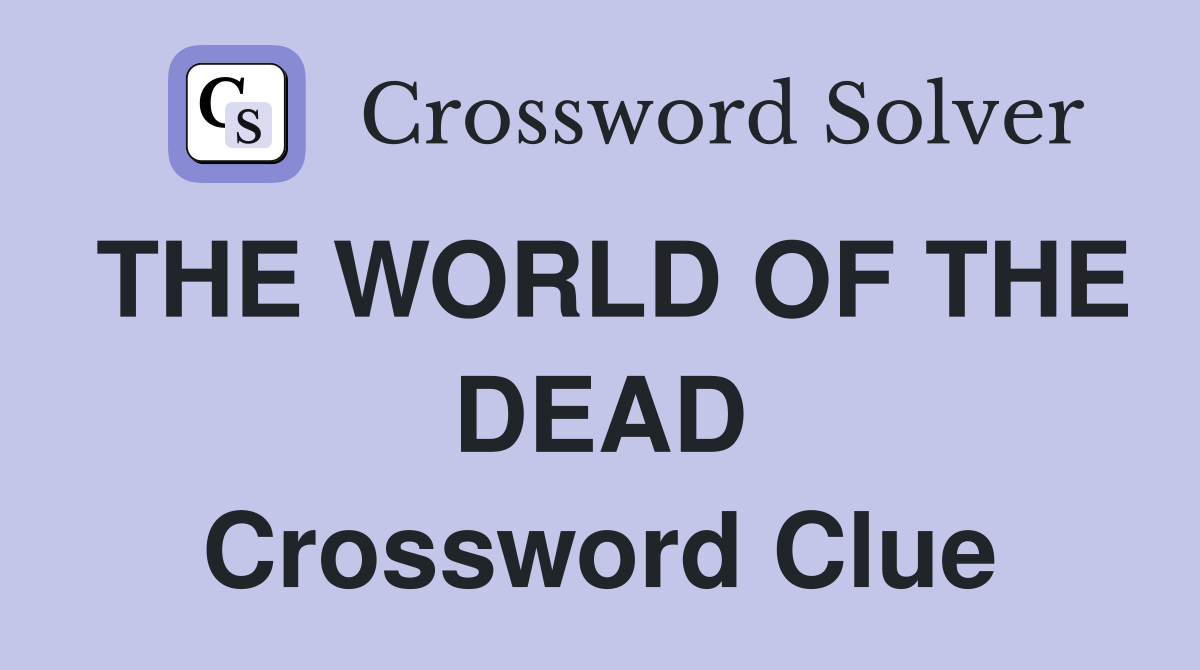 THE WORLD OF THE DEAD Crossword Clue