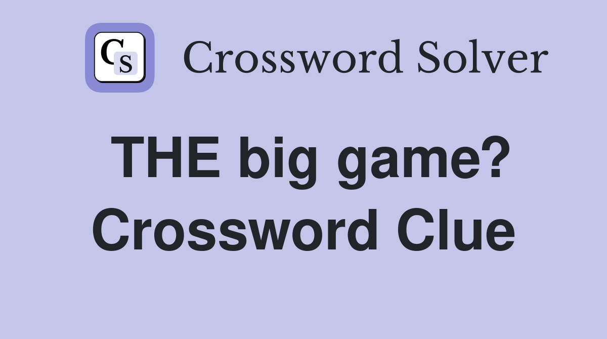 THE big game? Crossword Clue