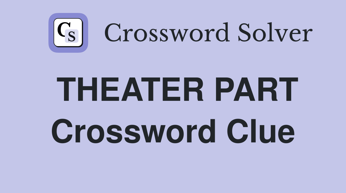 THEATER PART Crossword Clue