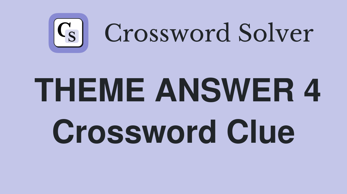 THEME ANSWER 4 Crossword Clue
