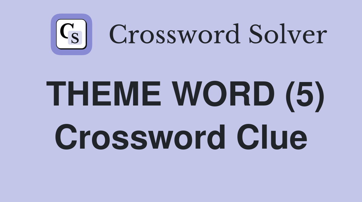 THEME WORD (5) Crossword Clue
