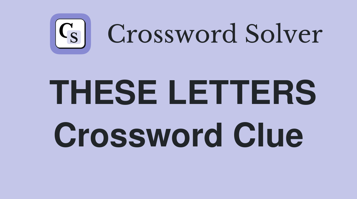 THESE LETTERS Crossword Clue