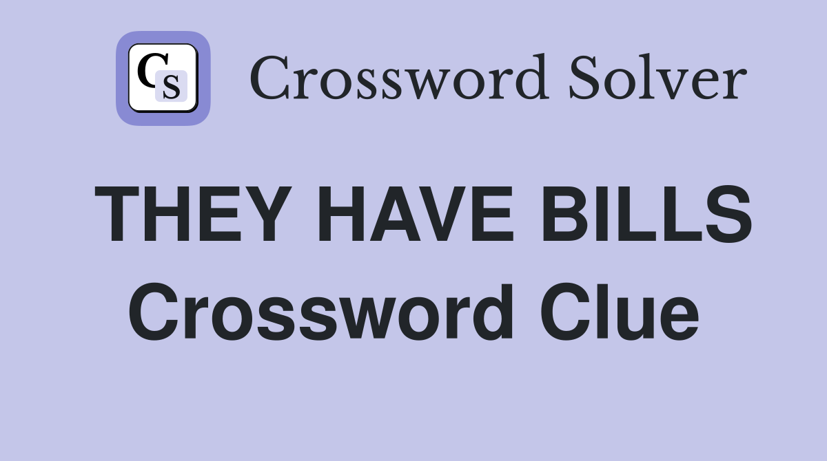 THEY HAVE BILLS Crossword Clue