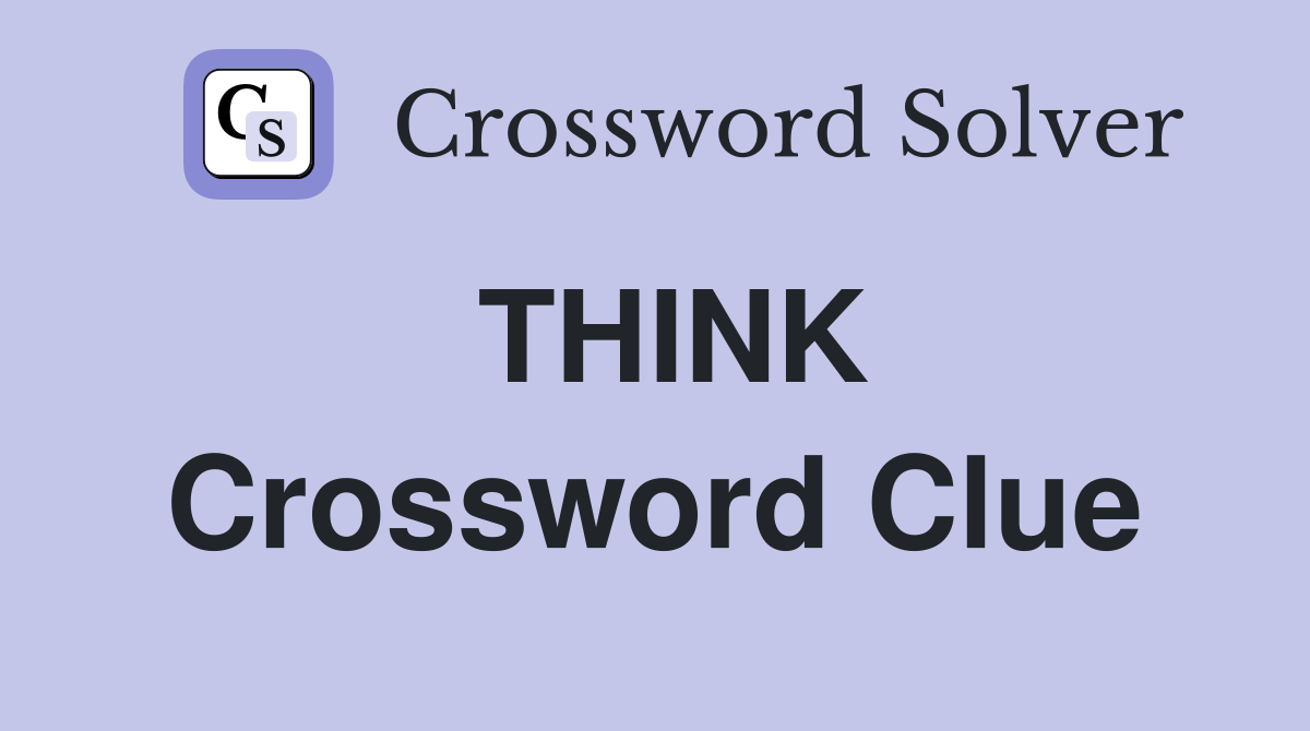 THINK Crossword Clue