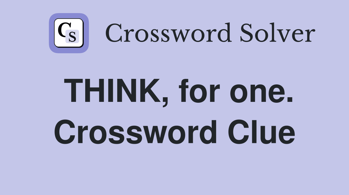 THINK, for one. Crossword Clue