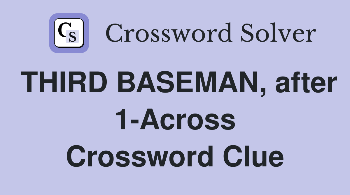 THIRD BASEMAN, after 1-Across Crossword Clue
