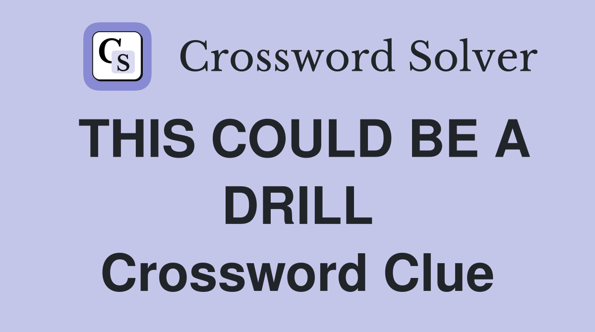 THIS COULD BE A DRILL Crossword Clue