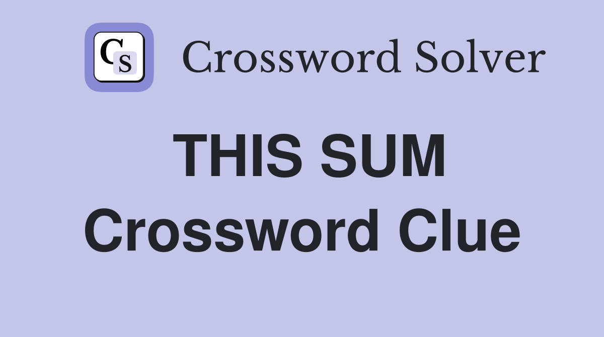 THIS SUM Crossword Clue
