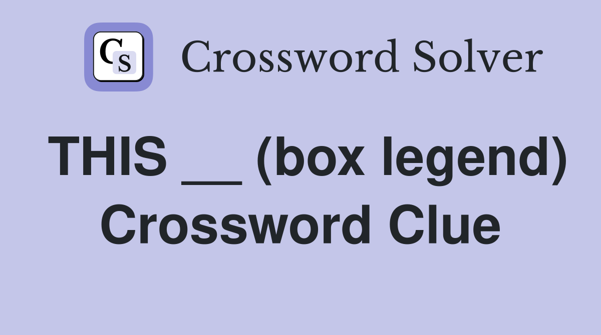 THIS __ (box legend) Crossword Clue
