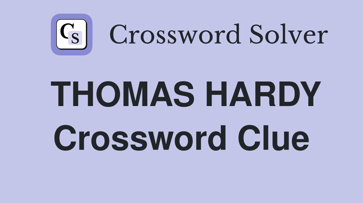THOMAS HARDY Crossword Clue