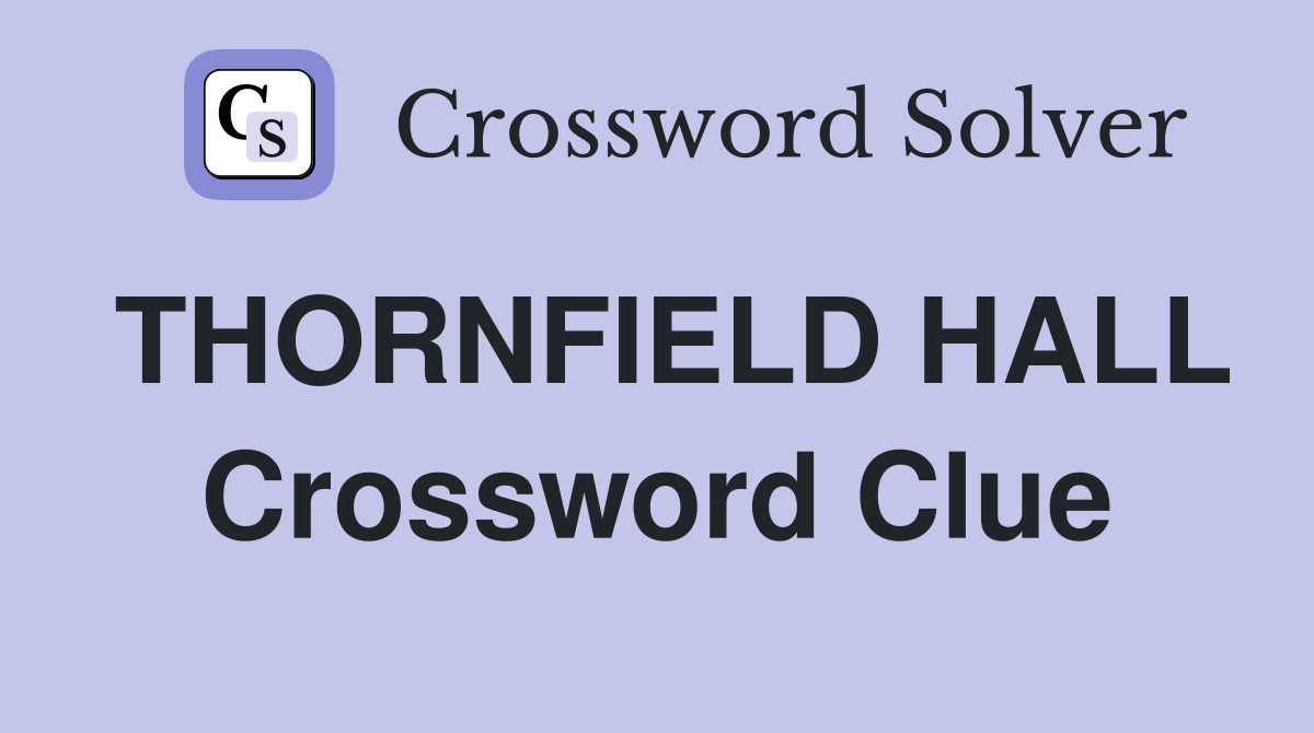 THORNFIELD HALL Crossword Clue